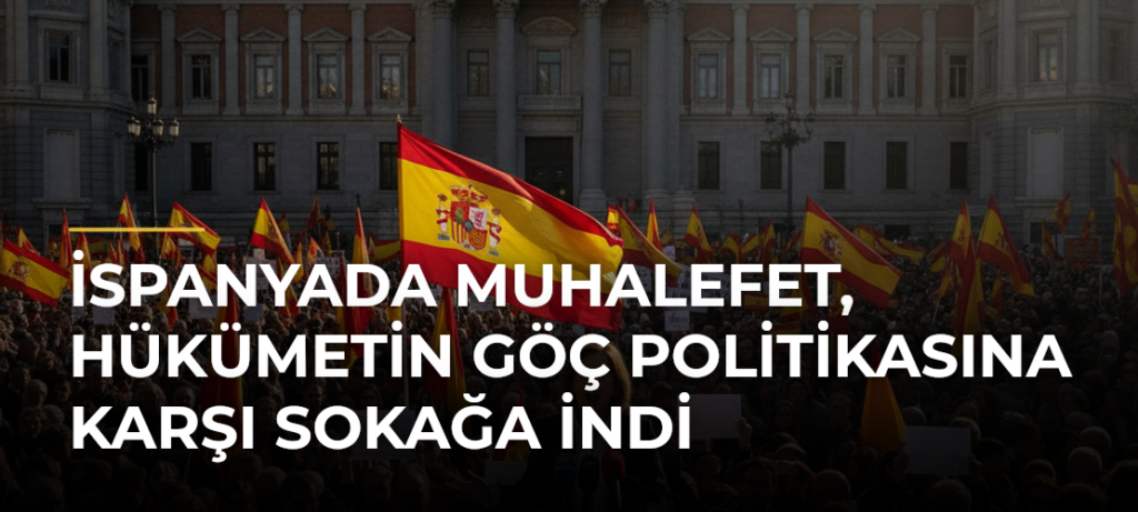 İspanyada muhalefet, hükümetin göç politikasına karşı sokağa indi