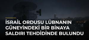 İsrail ordusu Lübnanın güneyindeki bir binaya saldırı tehdidinde bulundu