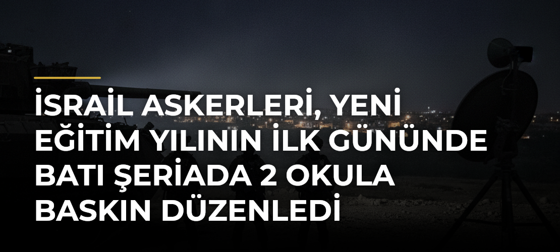 İsrail askerleri, yeni eğitim yılının ilk gününde Batı Şeriada 2 okula baskın düzenledi - Mirat Haber