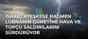 İsrail, ateşkese rağmen Lübnanın güneyine hava ve topçu saldırılarını sürdürüyor