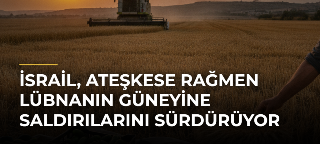 İsrail, ateşkese rağmen Lübnanın güneyine saldırılarını sürdürüyor