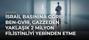 İsrail basınına göre Ben-Gvir, Gazzeden yaklaşık 2 milyon Filistinliyi yerinden etme planını hazırlıyor