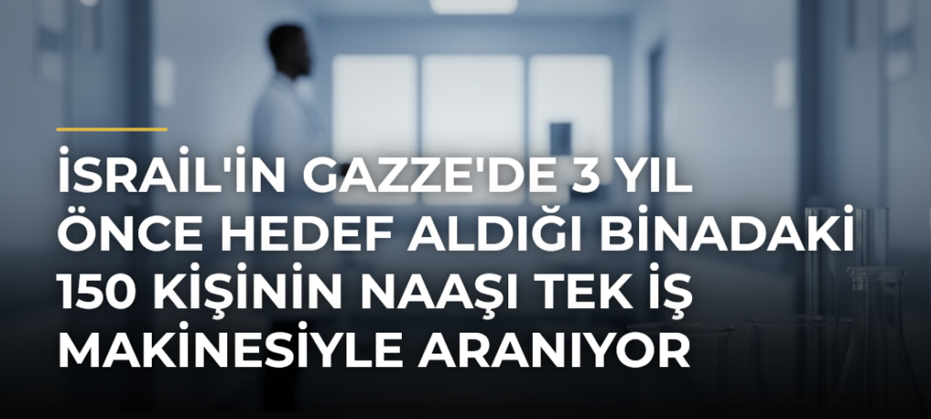 İsrail’in Gazze’de 3 Yıl Önce Hedef Aldığı Binadaki 150 Kişinin Naaşı Tek İş Makinesiyle Aranıyor