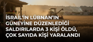 İsrail’in Lübnan’ın güneyine düzenlediği saldırılarda 3 kişi öldü, çok sayıda kişi yaralandı