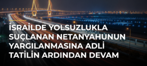 İsrailde yolsuzlukla suçlanan Netanyahunun yargılanmasına adli tatilin ardından devam ediliyor