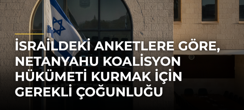 İsraildeki anketlere göre, Netanyahu koalisyon hükümeti kurmak için gerekli çoğunluğu yakalayamıyor