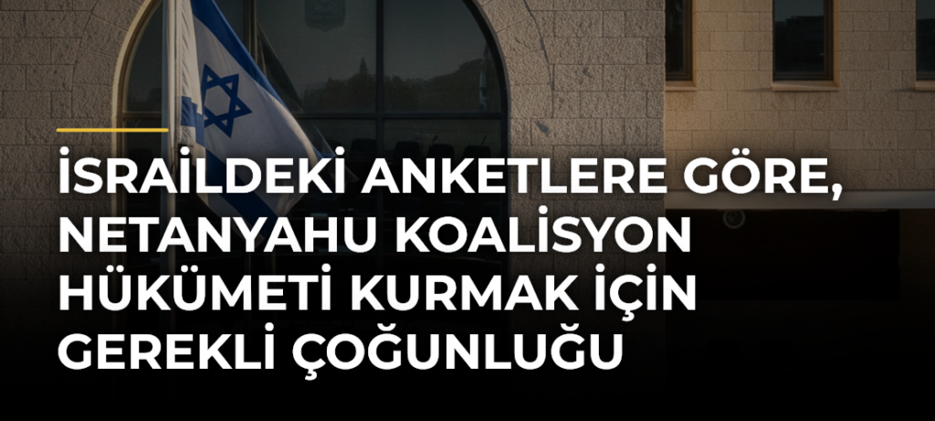 İsraildeki anketlere göre, Netanyahu koalisyon hükümeti kurmak için gerekli çoğunluğu yakalayamıyor