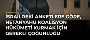 İsraildeki anketlere göre, Netanyahu koalisyon hükümeti kurmak için gerekli çoğunluğu yakalayamıyor