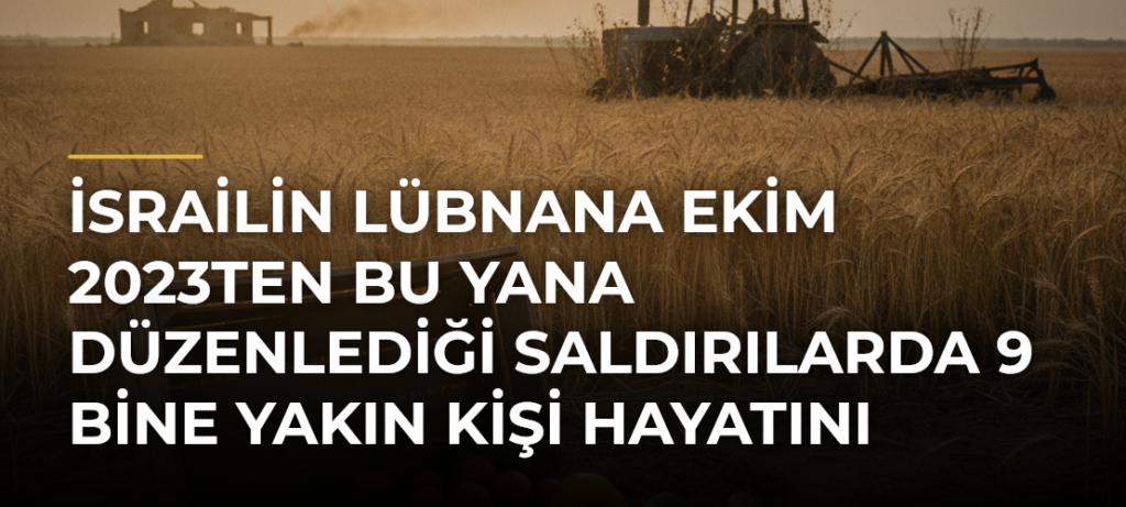 İsrailin Lübnana Ekim 2023ten bu yana düzenlediği saldırılarda 9 bine yakın kişi hayatını kaybetti