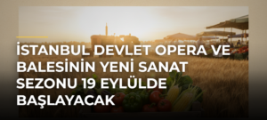 İstanbul Devlet Opera ve Balesinin yeni sanat sezonu 19 Eylülde başlayacak