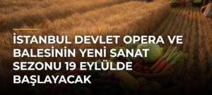İstanbul Devlet Opera ve Balesinin Yeni Sanat Sezonu 19 Eylülde Başlayacak