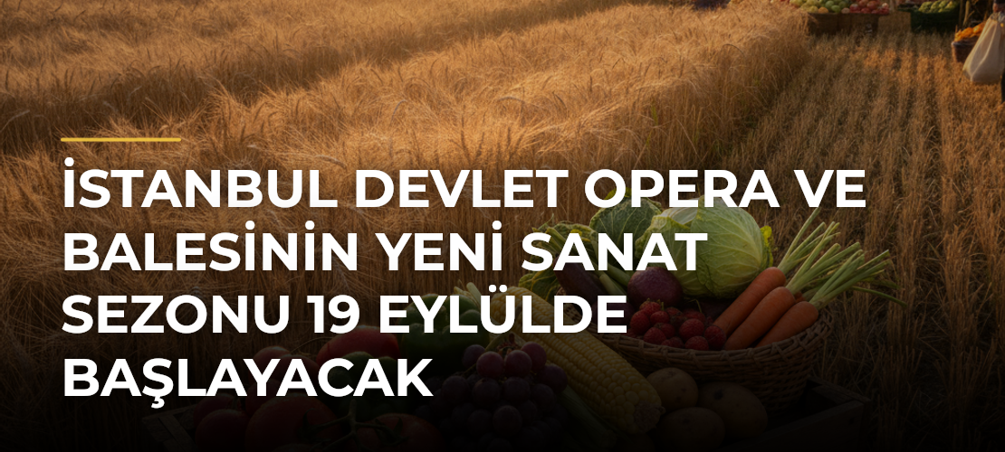 İstanbul Devlet Opera ve Balesinin Yeni Sanat Sezonu 19 Eylülde Başlayacak - Haber Sitesi