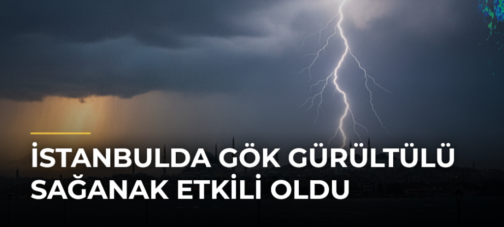 İstanbulda Gök Gürültülü Sağanak Etkili Oldu