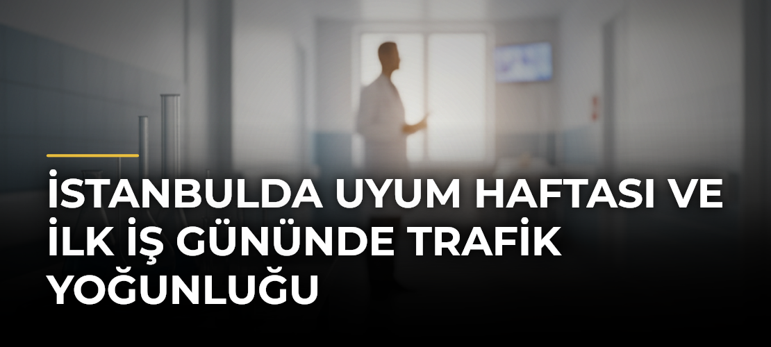 İstanbulda Uyum Haftası ve İlk İş Gününde Trafik Yoğunluğu