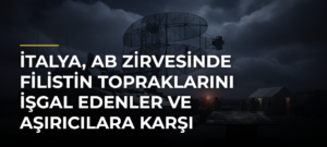 İtalya, AB Zirvesinde Filistin topraklarını işgal edenler ve aşırıcılara karşı önlemleri destekleyecek