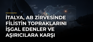 İtalya, AB Zirvesinde Filistin topraklarını işgal edenler ve aşırıcılara karşı önlemleri destekleyecek
