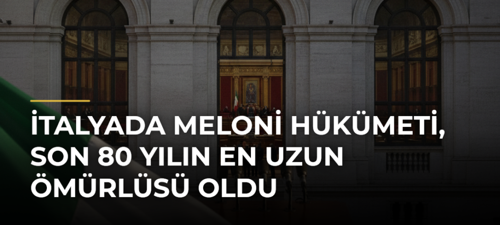 İtalyada Meloni hükümeti, son 80 yılın en uzun ömürlüsü oldu