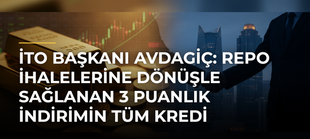 İTO Başkanı Avdagiç: Repo İhalelerine Dönüşle Sağlanan 3 Puanlık İndirimin Tüm Kredi Faizlerine Yansımasını Bekliyoruz