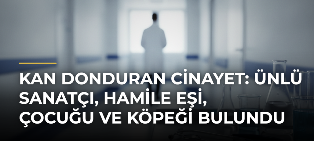 Kan Donduran Cinayet: Ünlü Sanatçı, Hamile Eşi, Çocuğu ve Köpeği Bulundu