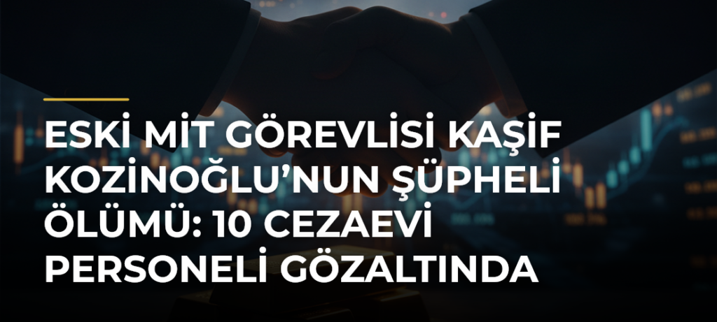 Eski MİT görevlisi Kaşif Kozinoğlu’nun şüpheli ölümü: 10 cezaevi personeli gözaltında