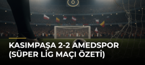 Kasımpaşa 2-2 Amedspor (Süper Lig maçı özeti)