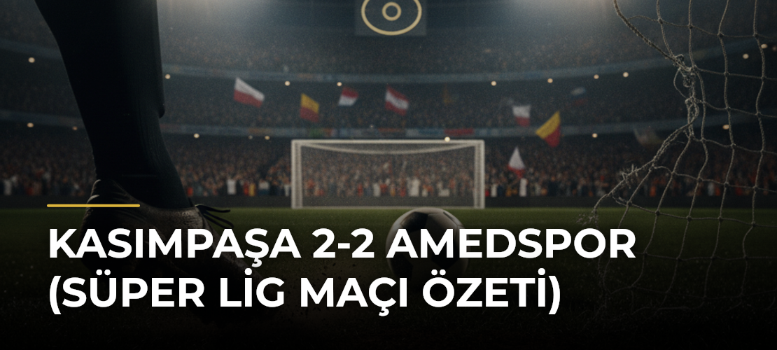 Kasımpaşa 2-2 Amedspor (Süper Lig maçı özeti)