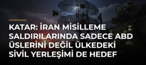 Katar: İran misilleme saldırılarında sadece ABD üslerini değil ülkedeki sivil yerleşimi de hedef alıyor
