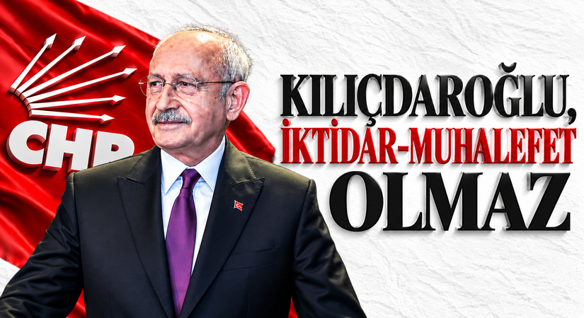 Kılıçdaroğlu, İktidar-Muhalefet Olmaz