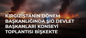 Kırgızistanın dönem başkanlığında ŞİÖ Devlet Başkanları Konseyi Toplantısı Bişkekte başladı