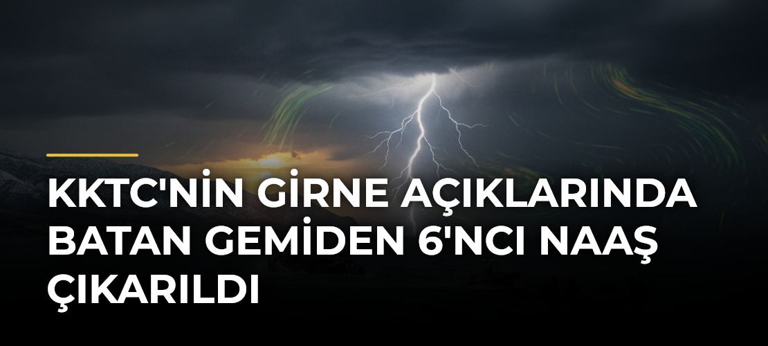 KKTC'nin Girne açıklarında batan gemiden 6'ncı naaş çıkarıldı