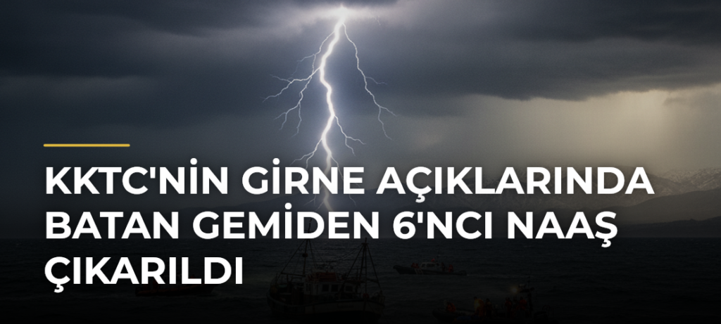 KKTC’nin Girne açıklarında batan gemiden 6’ncı naaş çıkarıldı