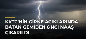 KKTC’nin Girne açıklarında batan gemiden 6’ncı naaş çıkarıldı