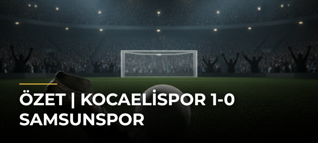 ÖZET | Kocaelispor 1-0 Samsunspor