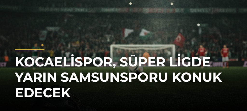 Kocaelispor, Süper Ligde Yarın Samsunsporu Konuk Edecek