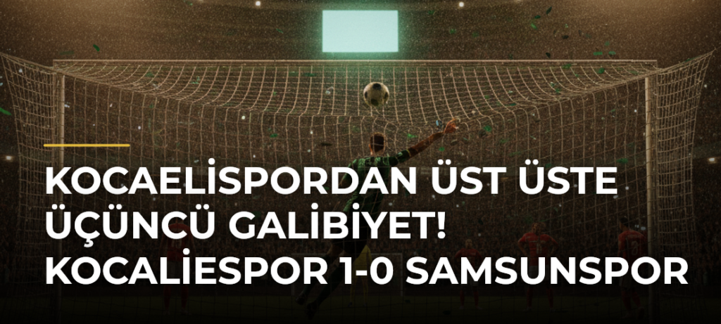 Kocaelispordan Üst Üste Üçüncü Galibiyet! Kocaliespor 1-0 Samsunspor