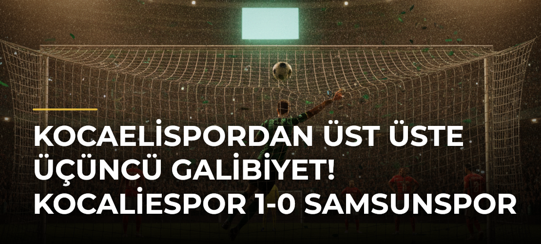 Kocaelispordan Üst Üste Üçüncü Galibiyet! Kocaliespor 1-0 Samsunspor - Mirat Haber