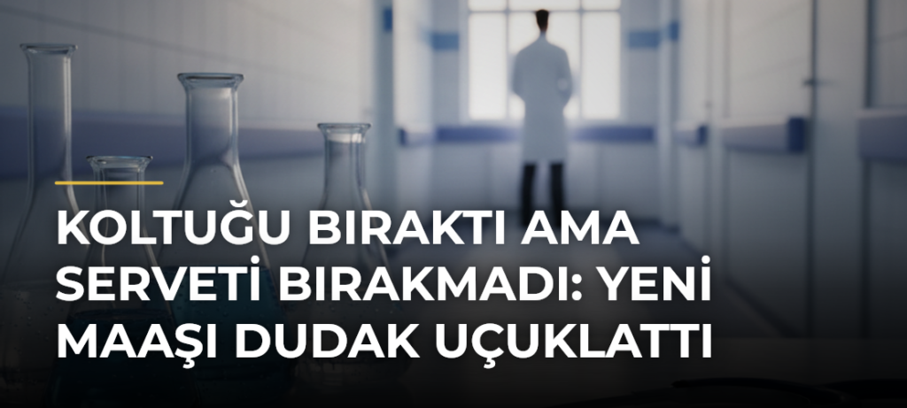 Koltuğu bıraktı ama serveti bırakmadı: Yeni maaşı dudak uçuklattı