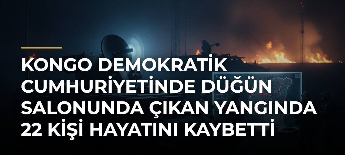 Kongo Demokratik Cumhuriyetinde düğün salonunda çıkan yangında 22 kişi hayatını kaybetti - Mirat Haber