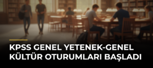 KPSS Genel Yetenek-Genel Kültür Oturumları Başladı
