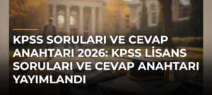 KPSS Soruları ve Cevap Anahtarı 2026: KPSS Lisans Soruları ve Cevap Anahtarı Yayımlandı