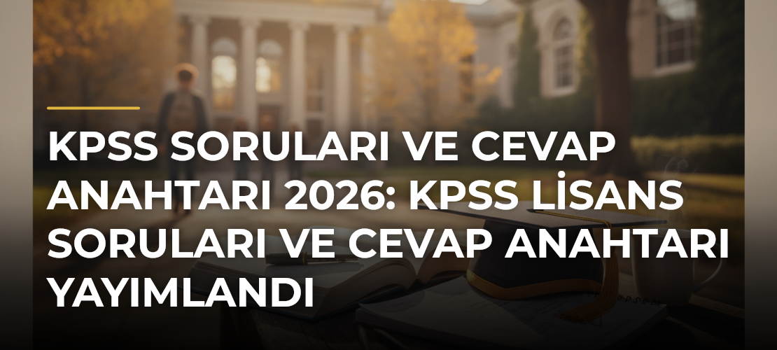 KPSS Soruları ve Cevap Anahtarı 2026: KPSS Lisans Soruları ve Cevap Anahtarı Yayımlandı - Mirat Haber