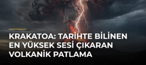 Krakatoa: Tarihte Bilinen En Yüksek Sesi Çıkaran Volkanik Patlama