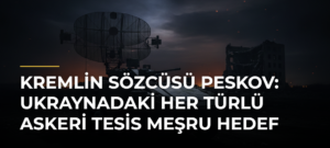 Kremlin Sözcüsü Peskov: Ukraynadaki Her Türlü Askeri Tesis Meşru Hedef