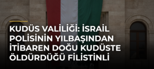 Kudüs Valiliği: İsrail polisinin yılbaşından itibaren Doğu Kudüste öldürdüğü Filistinli sayısı 17’ye yükseldi