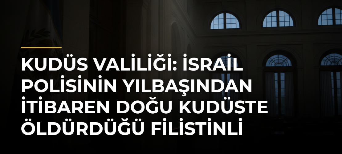 Kudüs Valiliği: İsrail polisinin yılbaşından itibaren Doğu Kudüste öldürdüğü Filistinli sayısı 17'ye yükseldi - Mirat Haber
