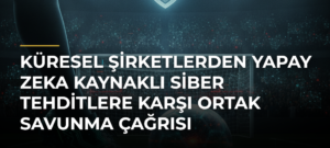 Küresel şirketlerden yapay zeka kaynaklı siber tehditlere karşı ortak savunma çağrısı