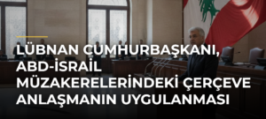 Lübnan Cumhurbaşkanı, ABD-İsrail Müzakerelerindeki Çerçeve Anlaşmanın Uygulanması Gerektiğini Söyledi