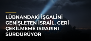 Lübnandaki işgalini genişleten İsrail, geri çekilmeme ısrarını sürdürüyor