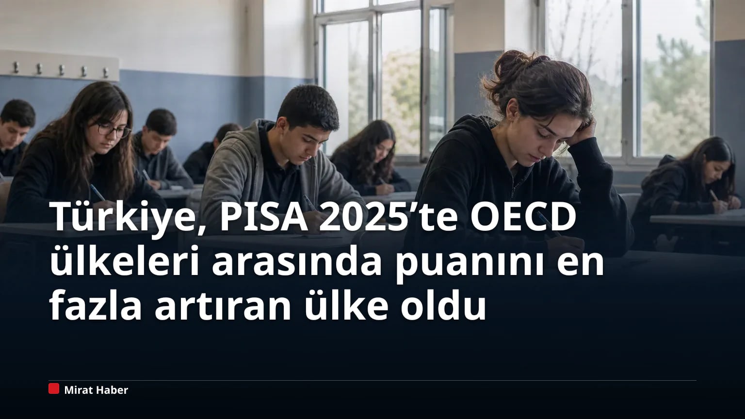 Türkiye, PISA 2025’te OECD ülkeleri arasında puanını en fazla artıran ülke oldu