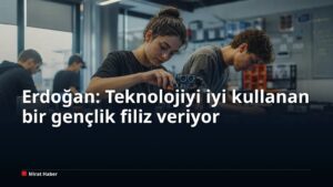 Erdoğan: Teknolojiyi iyi kullanan bir gençlik filiz veriyor